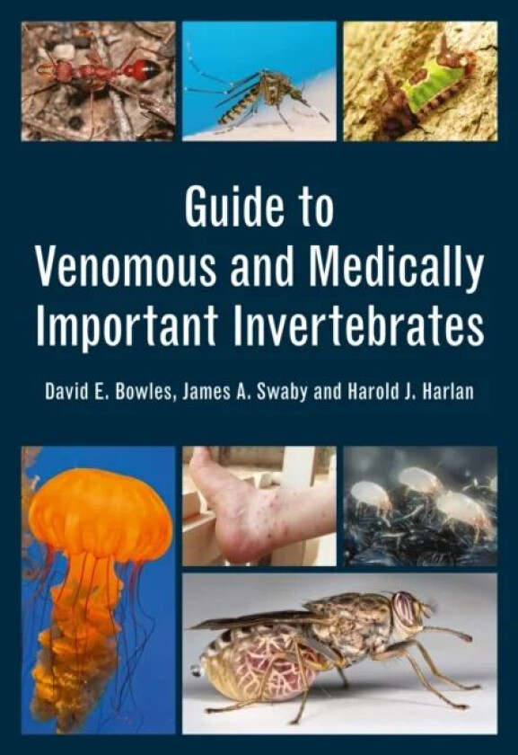 Guide to Venomous and Medically Important Invertebrates av David E. Bowles, James Swaby, Harold Harlan