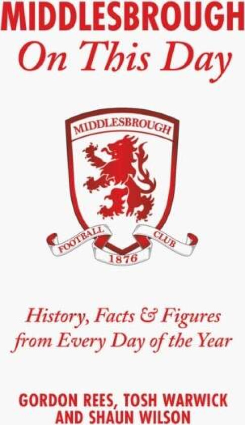 Middlesbrough On This Day av Gordon Rees, Tosh Warwick, Shaun Wilson