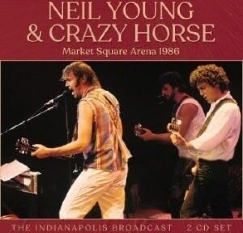 Neil Young & Crazy Horse - Market Square Arena 1986: The Indianapolis Broadcast (2CD)