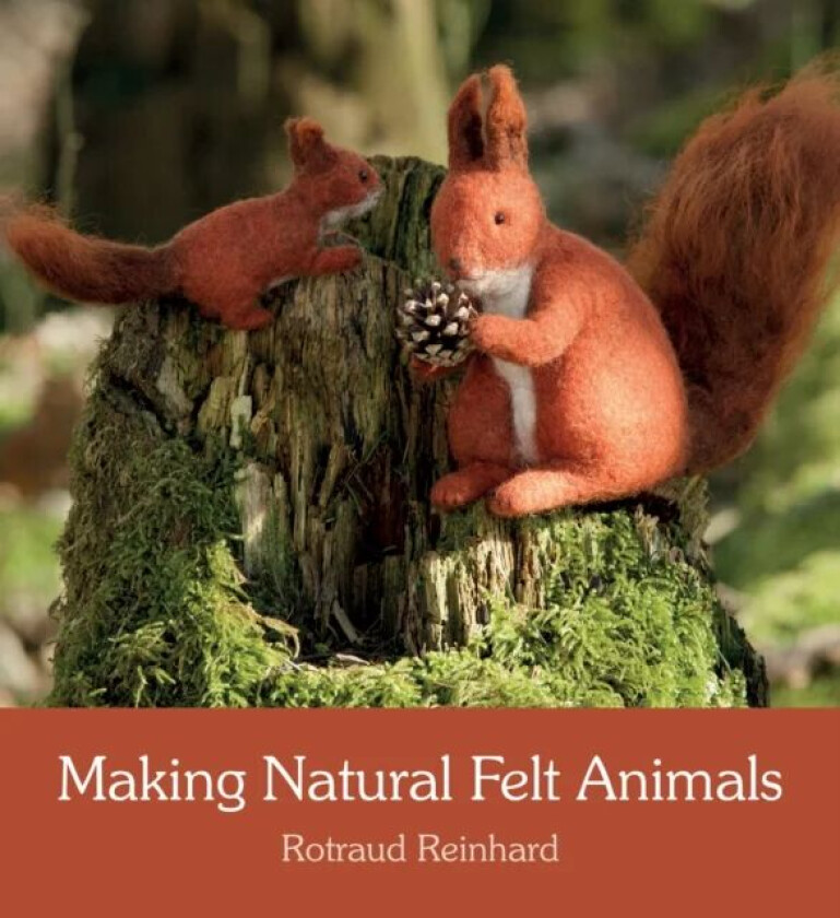 Making Natural Felt Animals av Rotraud Reinhard