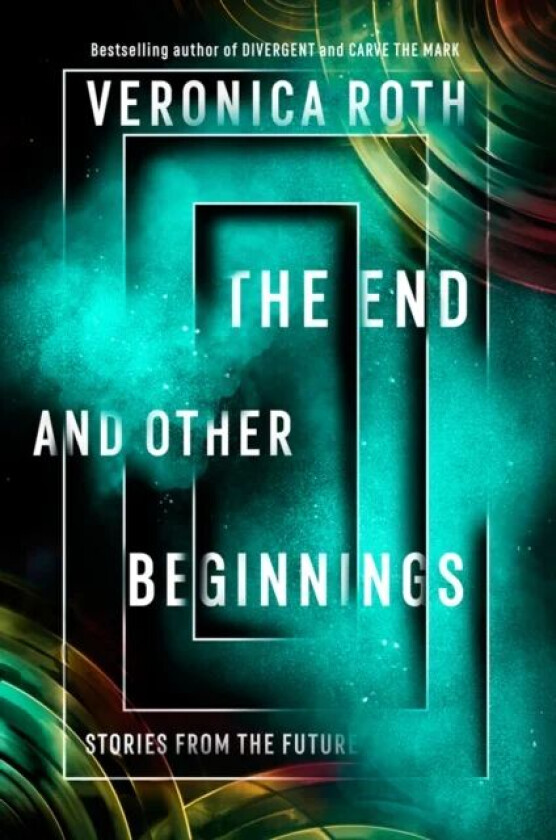 The End and Other Beginnings av Veronica Roth