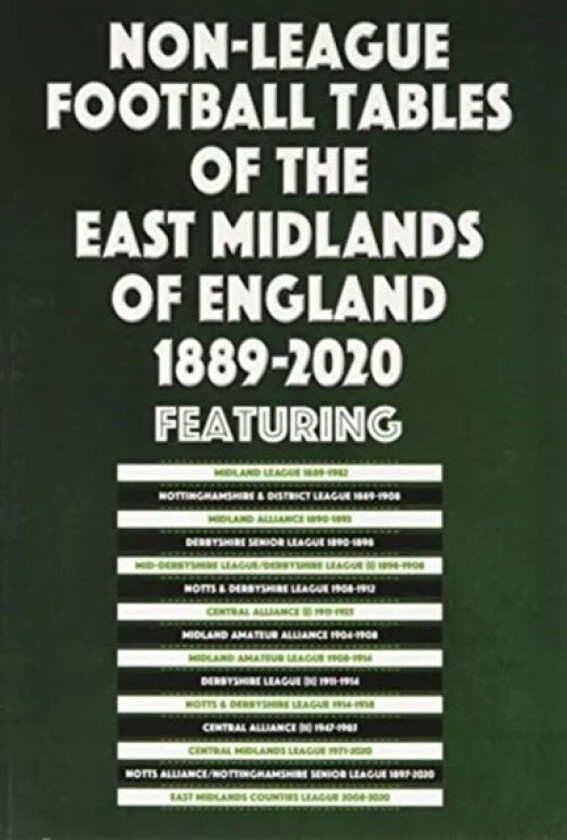 Non-League Football Tables of the East Midlands of England 1889-2020 av Mick Blakeman