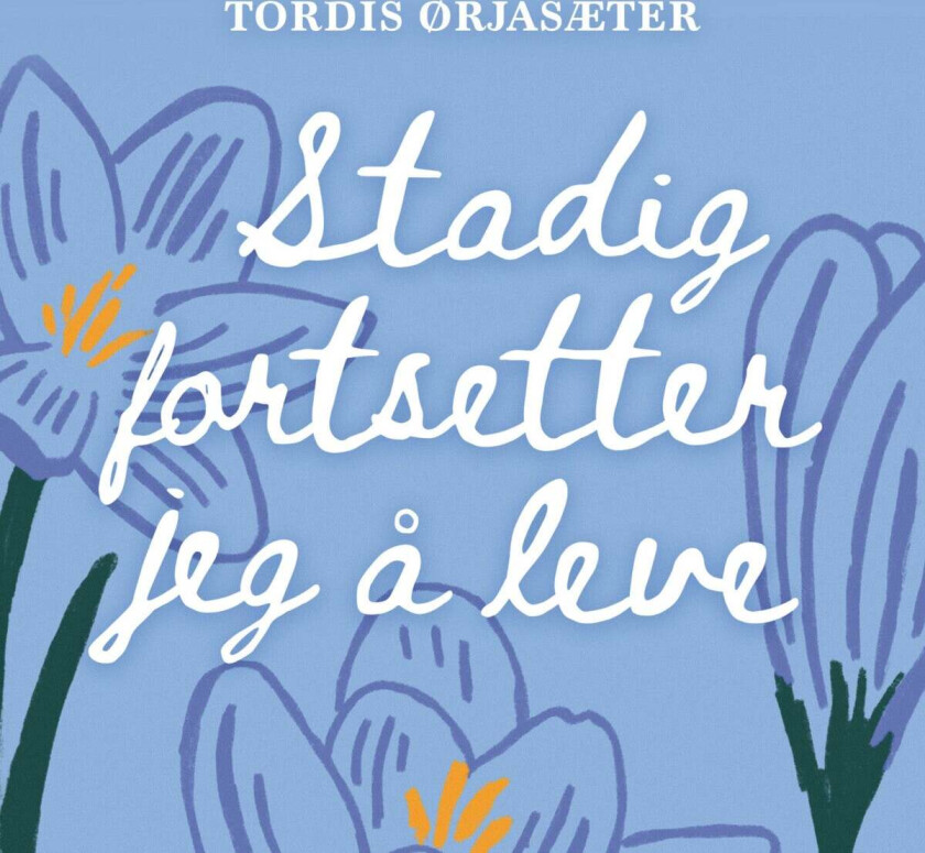 Stadig fortsetter jeg å leve av Tordis Ørjasæter