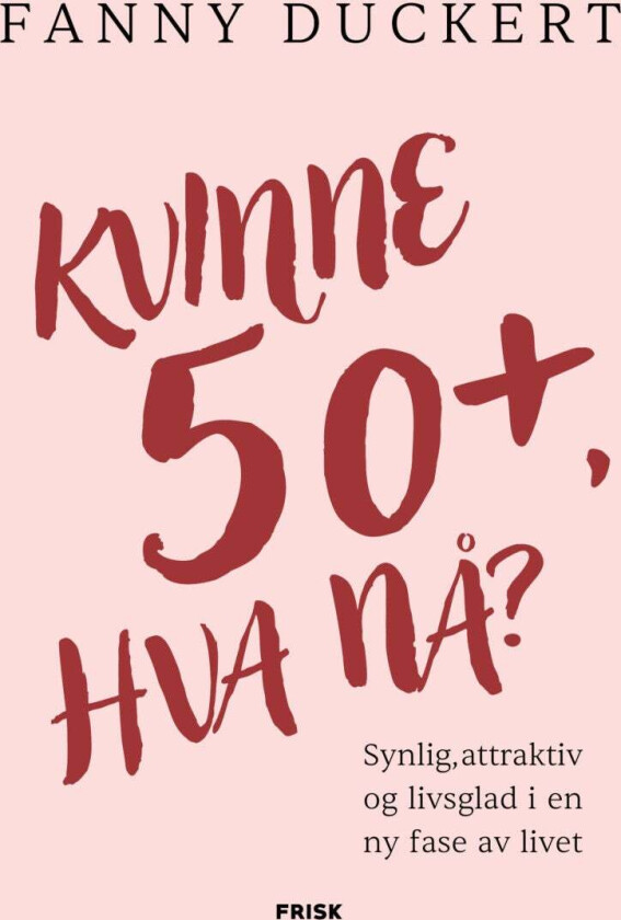 Kvinne 50+, hva nå? av Fanny Duckert
