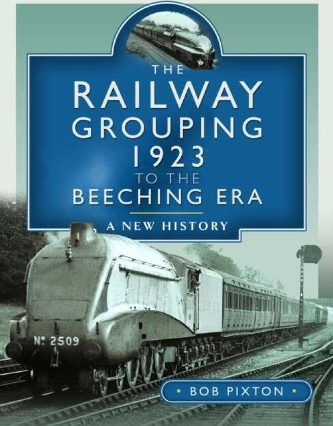 The Railway Grouping 1923 to the Beeching Era av Bob Pixton