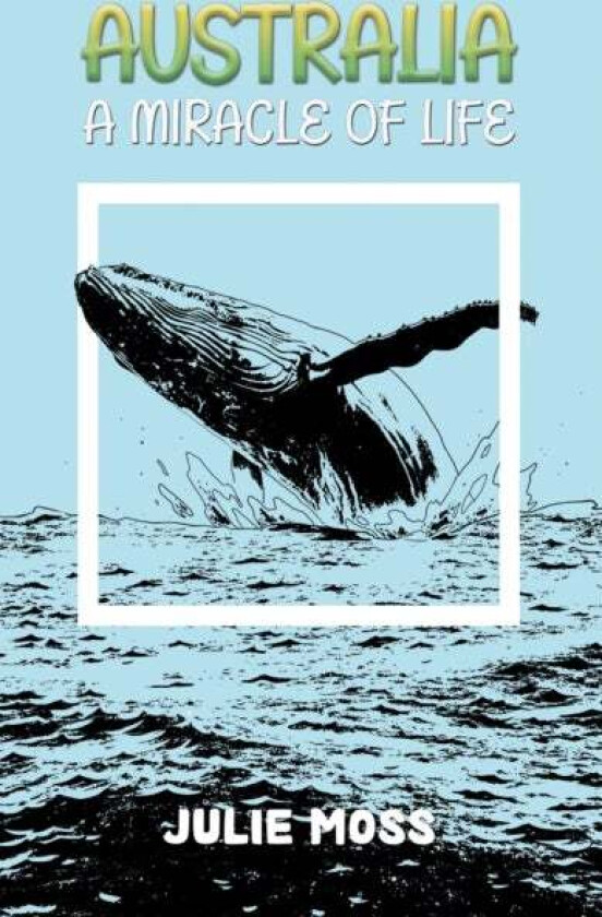 Australia: A Miracle of Life av Julie Moss