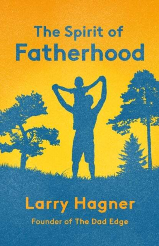 The Spirit of Fatherhood av Larry Hagner