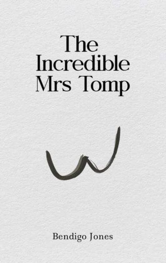 The Incredible Mrs Tomp av Bendigo Jones