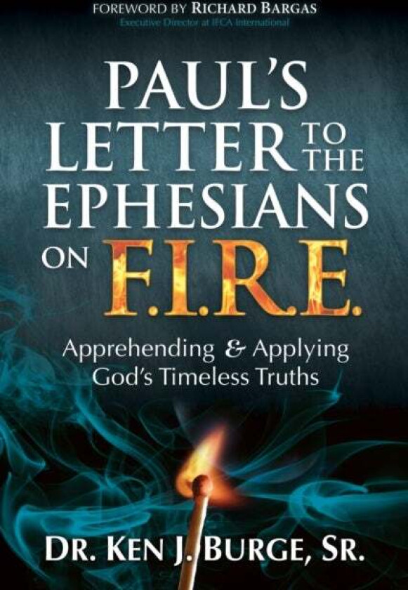 Paul¿s Letter to the Ephesians on F.I.R.E. av Dr. Ken J. Burge