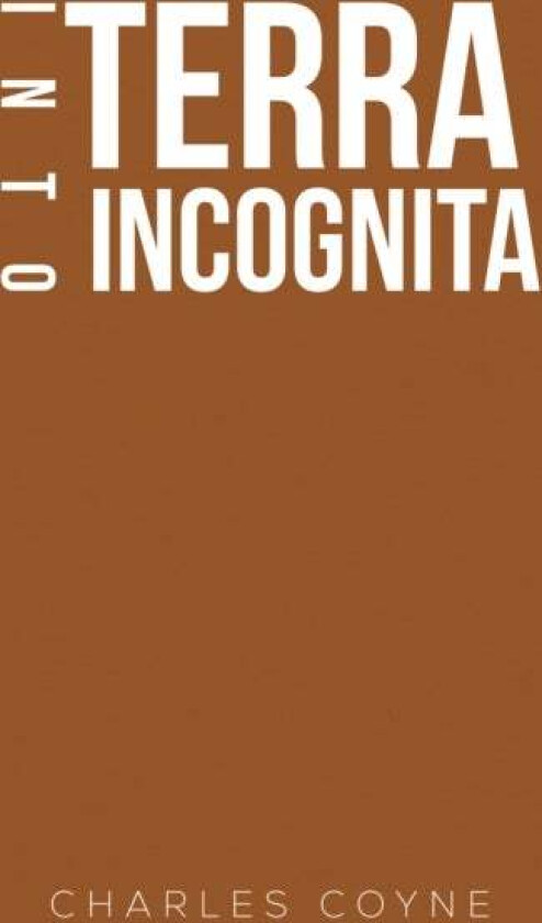Into Terra Incognita av Charles Coyne