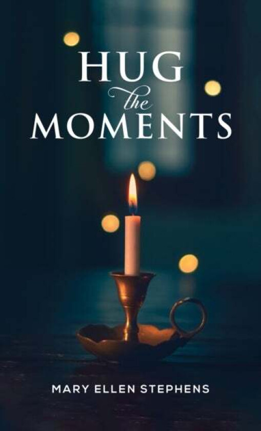 Hug the Moments av Mary Ellen Stephens