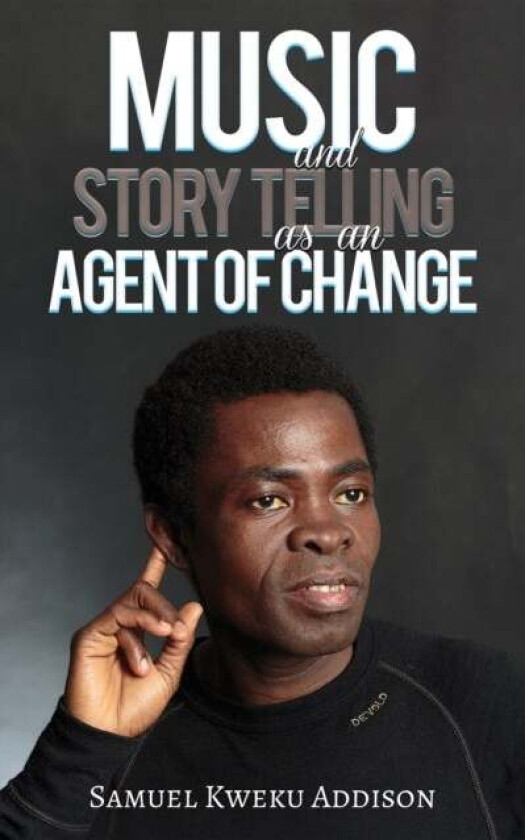 Music and Story Telling as an Agent of Change av Samuel Kweku Addison