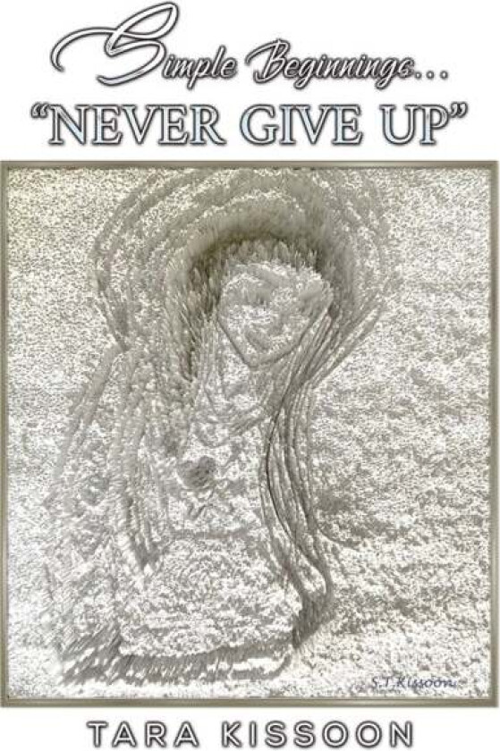 Simple Beginnings... "Never Give Up" av Tara Kissoon