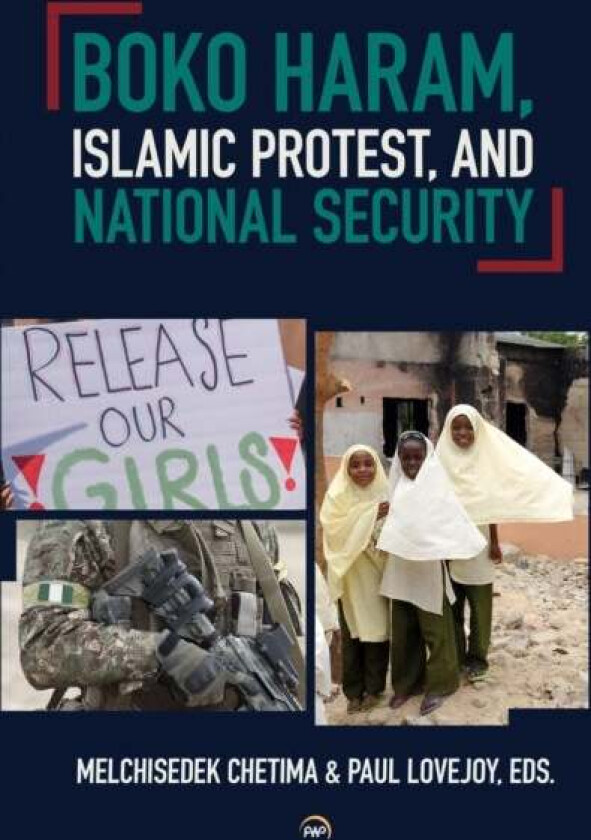 Boko Haram, Islamic Protest, and National Security av Melchisedek Chetima, Paul E. Lovejoy