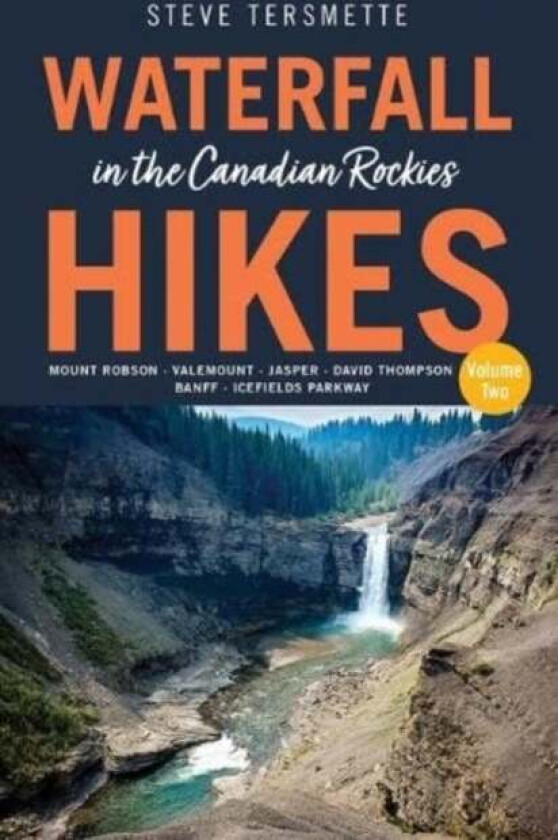 Waterfall Hikes in the Canadian Rockies Volume 2 av Steve Tersmette