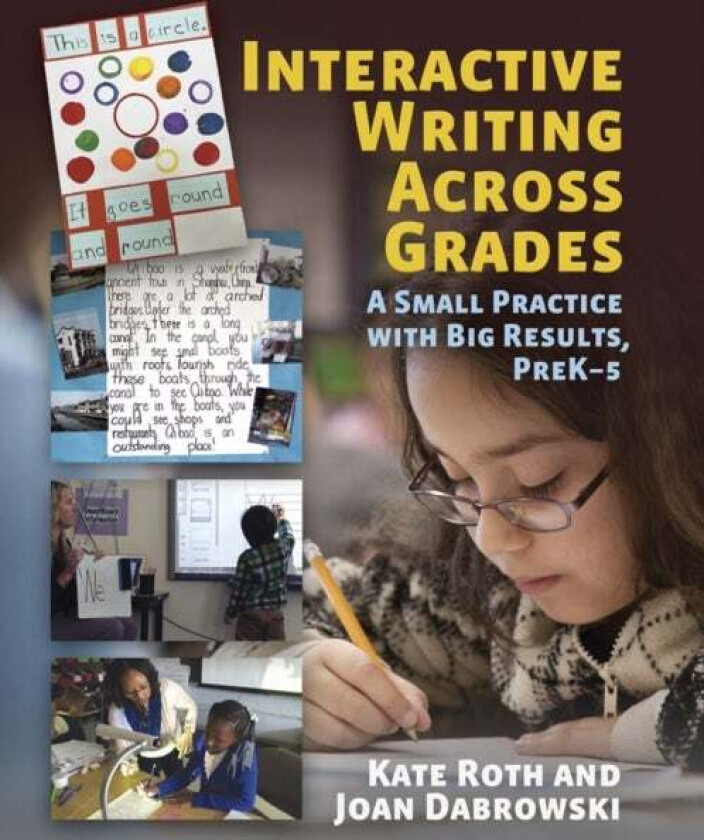 Interactive Writing Across Grades av Kate Roth, Joan Dabrowski