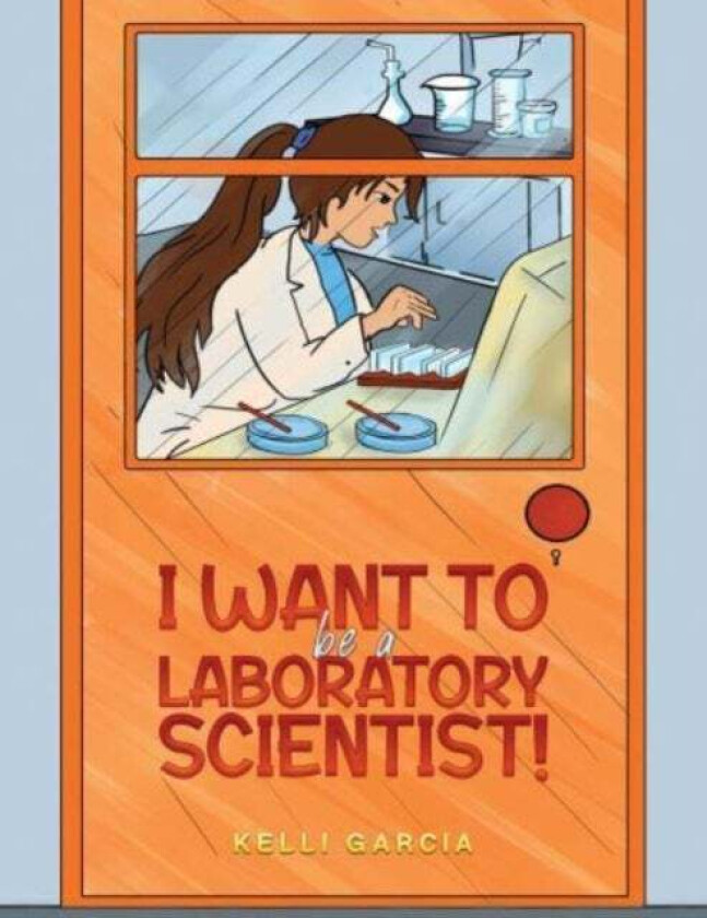 I Want to be a Laboratory Scientist! av Kelli Garcia
