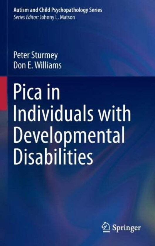Pica in Individuals with Developmental Disabilities av Peter Sturmey, Don E. Williams
