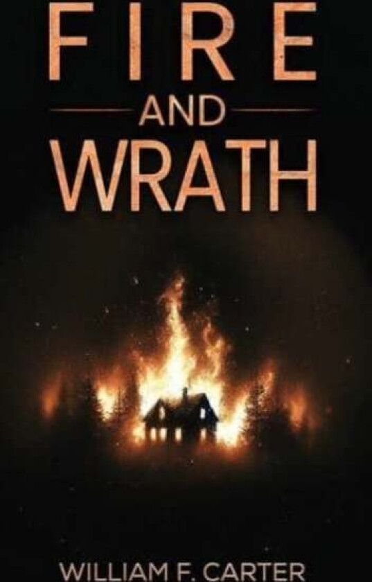 Fire and Wrath av William F Carter