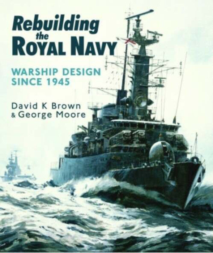 Rebuilding the Royal Navy av D K Brown, George Moore