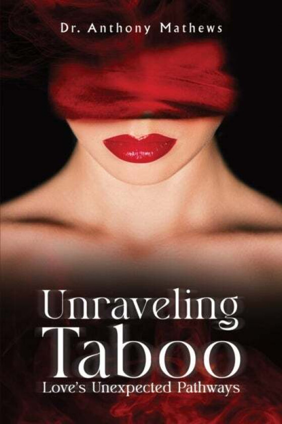 Unraveling Taboo: Love's Unexpected Pathways av Dr. Anthony Mathews