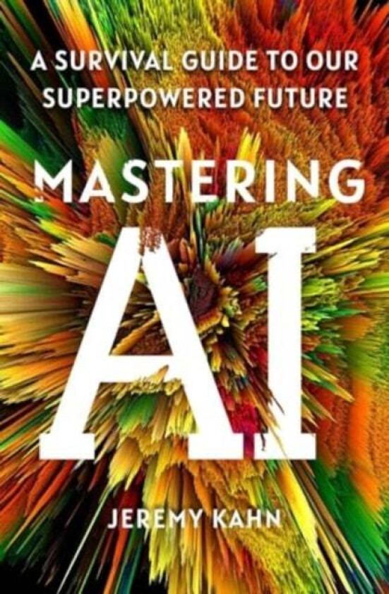 Mastering AI av Jeremy Kahn