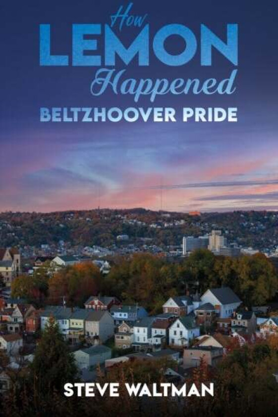 How Lemon Happened ¿ Beltzhoover Pride av Steve Waltman