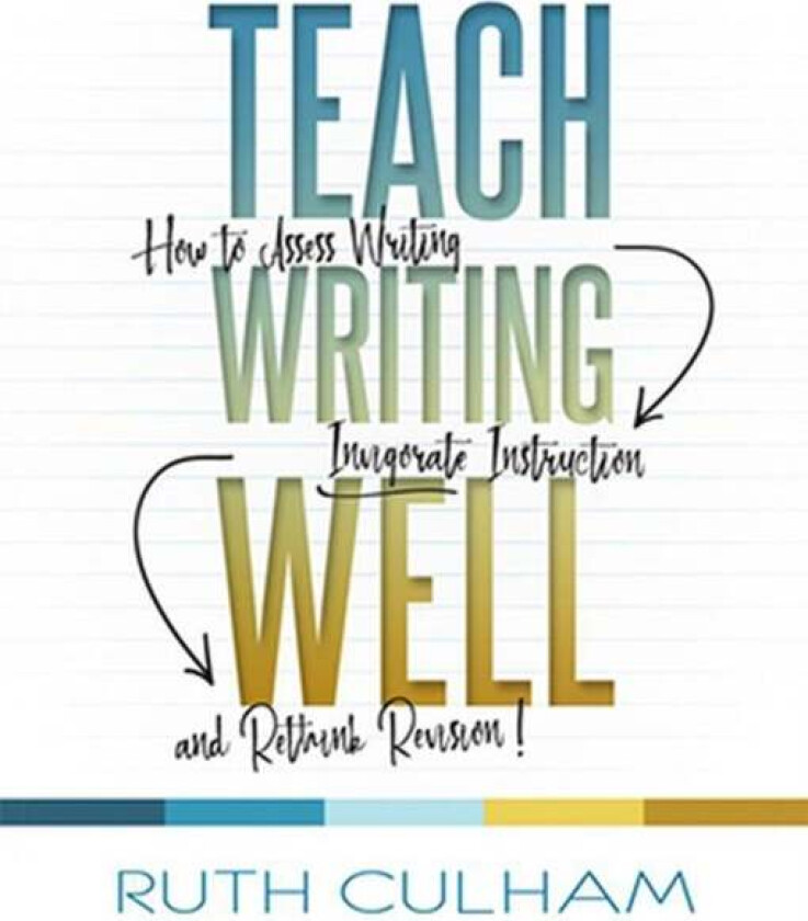 Teach Writing Well av Ruth Culham