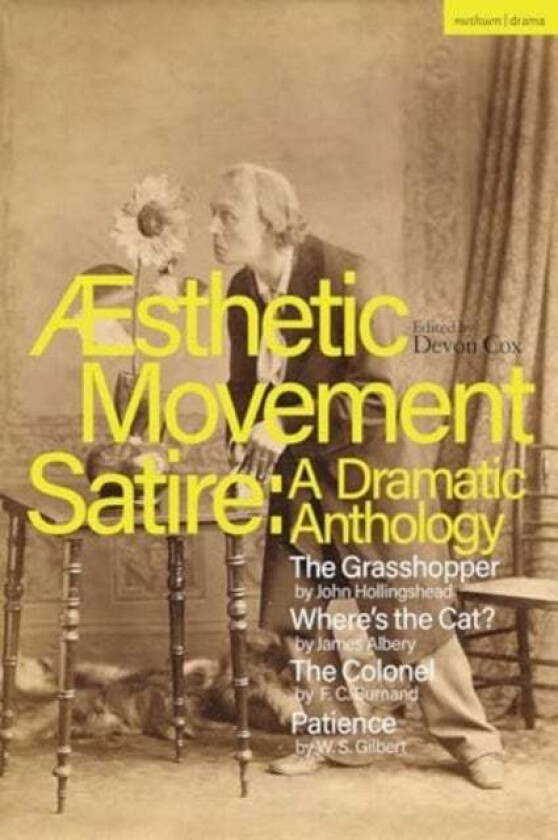 Aesthetic Movement Satire: A Dramatic Anthology av John Hollingshead, James Albery, F.C. Burnand, W.S. Gilbert