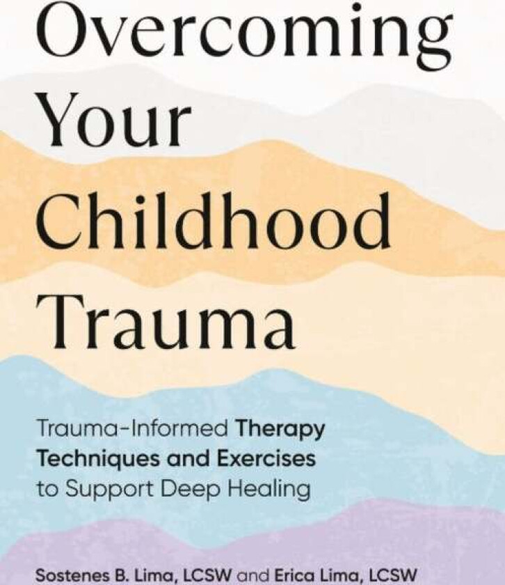 Overcoming Your Childhood Trauma av Sostenes B. (Sostenes B. Lima) Lima, Erica (Erica Lima) Lima