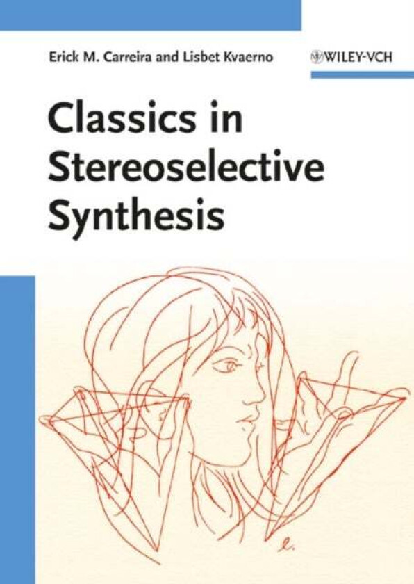 Classics in Stereoselective Synthesis av Erick M. (Department of Organic Chemistry ETH Hoenggerberg Zurich Switzerland) Carreira, Lisbet (Max-Planck-I