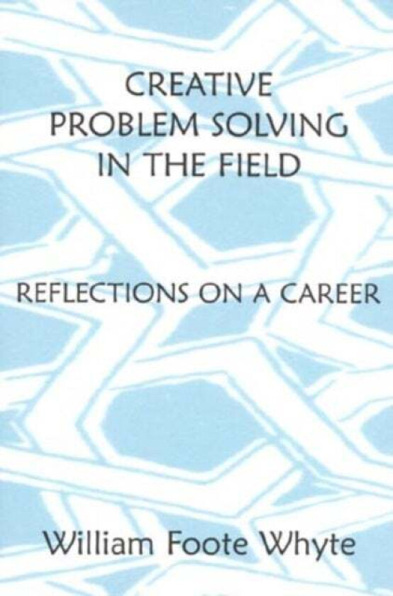 Creative Problem Solving in the Field av William Foote Whyte