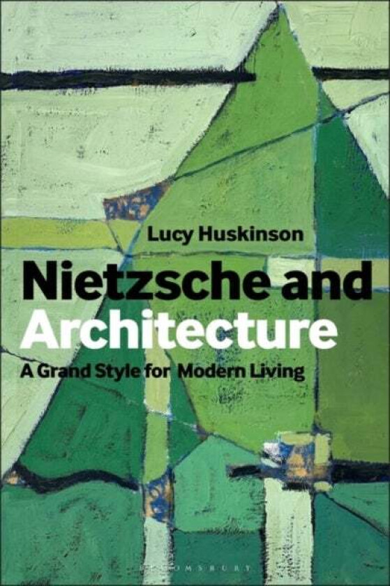 Nietzsche and Architecture av Dr Lucy (Bangor University UK) Huskinson