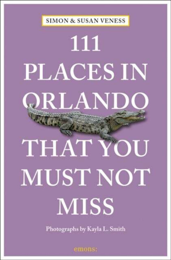 111 Places in Orlando That You Must Not Miss av Susan Veness, Simon Veness