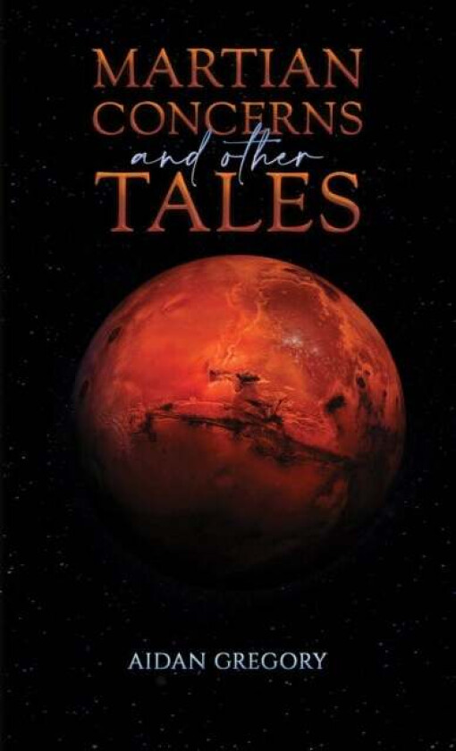 Martian Concerns and Other Tales av Aidan Gregory