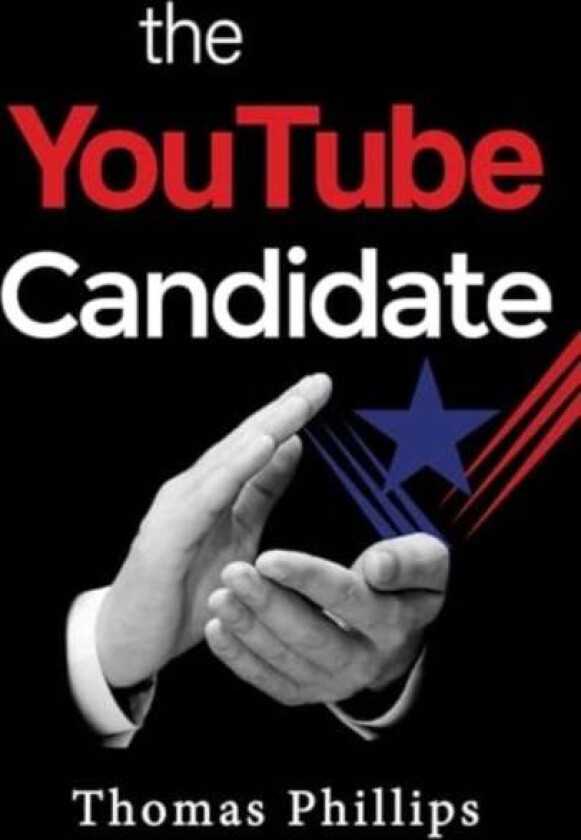 The YouTube Candidate av Thomas Phillips