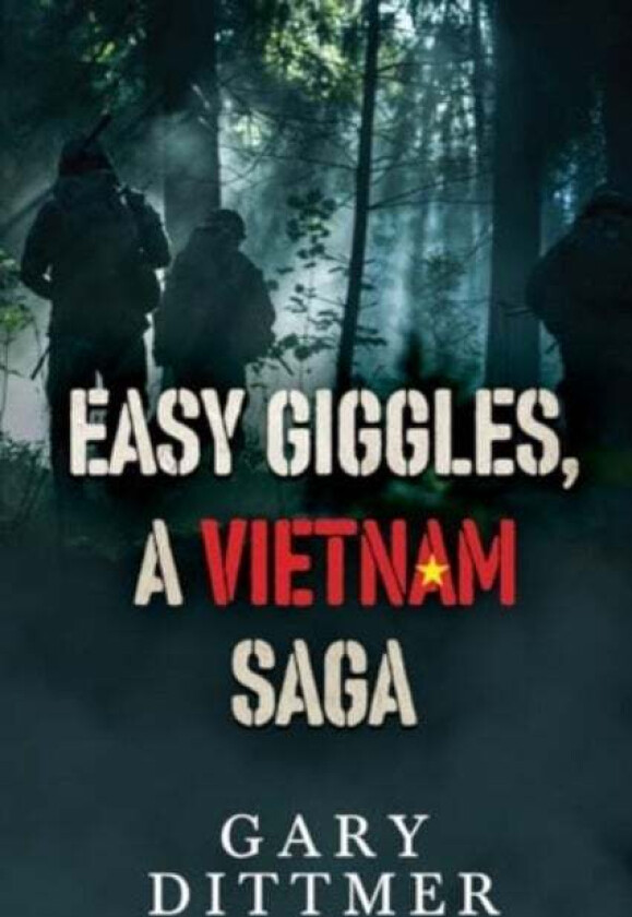 Easy Giggles, A Vietnam Saga av Gary D. Dittmer