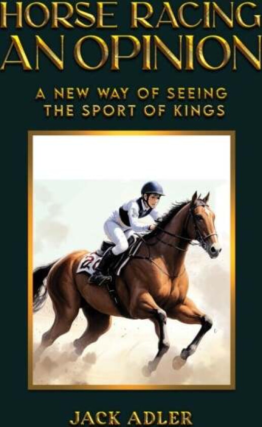 Horse Racing: An Opinion av Jack Adler