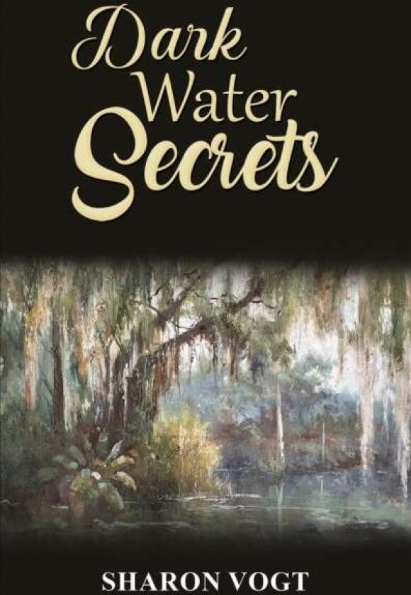 Dark Water Secrets av Sharon Vogt