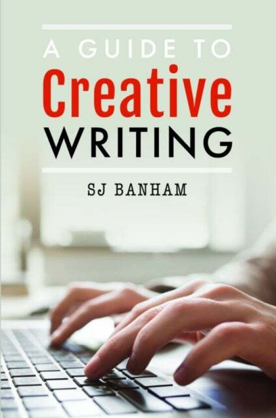 A Guide to Creative Writing av SJ Banham