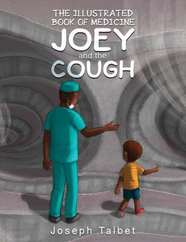 The Illustrated Book of Medicine: Joey and the Cough av Joseph Talbet