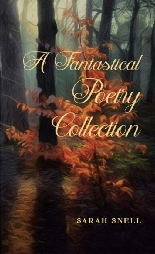 A Fantastical Poetry Collection av Sarah Snell