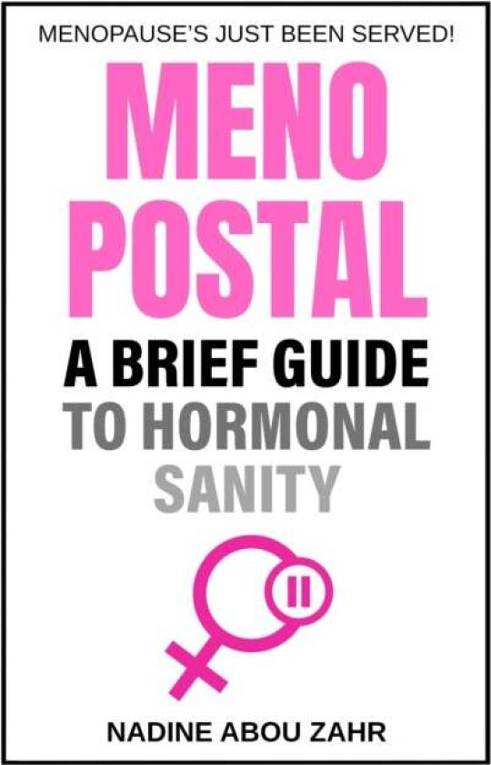 Menopostal: A Brief Guide to Hormonal Sanity av Nadine Abou Zahr