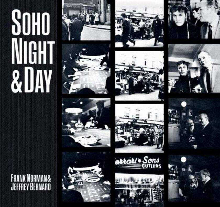 Soho Night & Day av Frank Norman, Jeffrey Bernard, Barry Miles