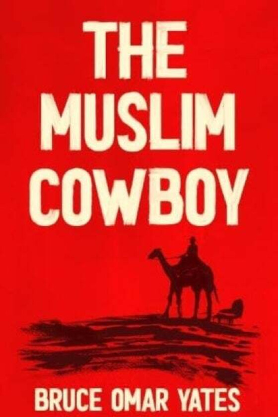 The Muslim Cowboy av Bruce Omar Yates