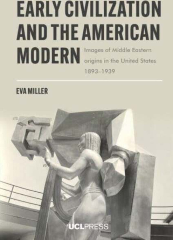 Early Civilization and the American Modern av Eva Miller