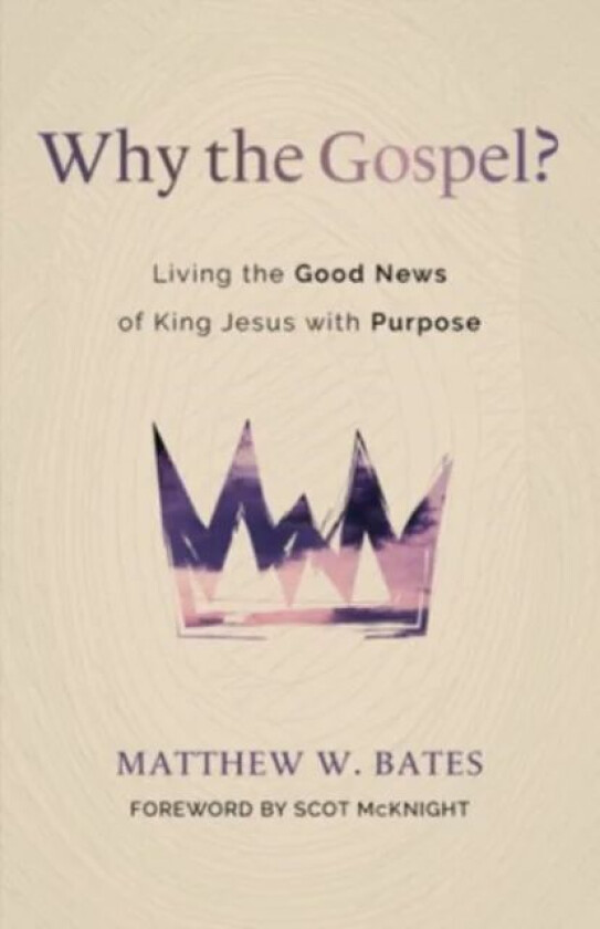 Why the Gospel? av Matthew W Bates