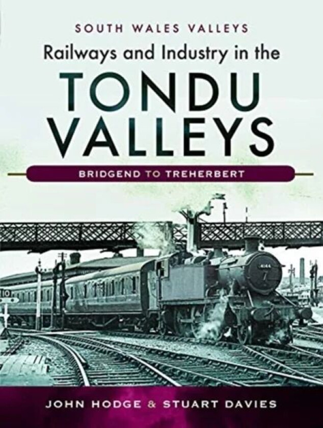 Railways and Industry in the Tondu Valleys av John V. Hodge, Stuart V Davies