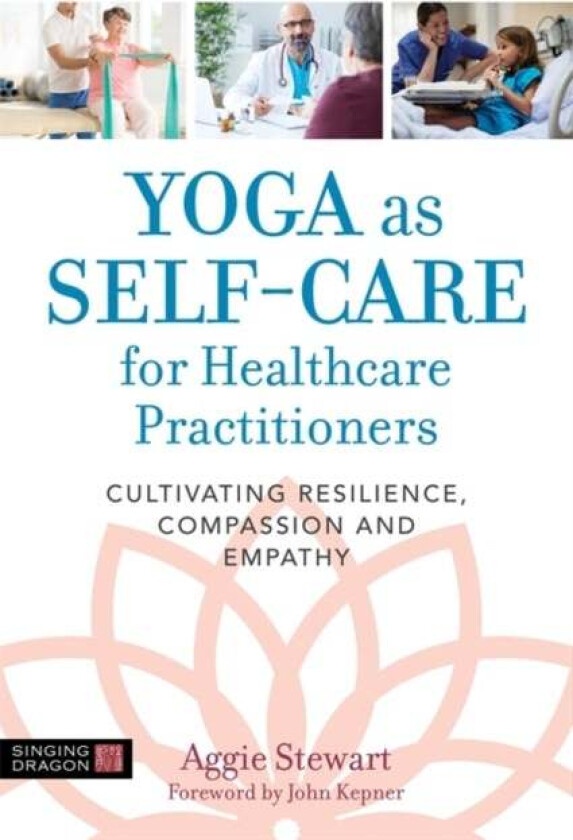 Yoga as Self-Care for Healthcare Practitioners av Aggie Stewart