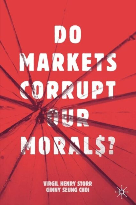 Do Markets Corrupt Our Morals? av Virgil Henry Storr, Ginny Seung Choi